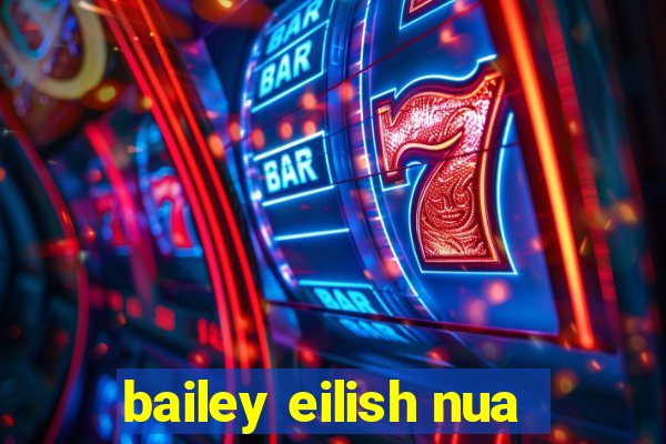 bailey eilish nua