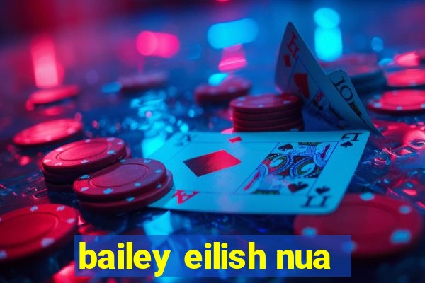 bailey eilish nua