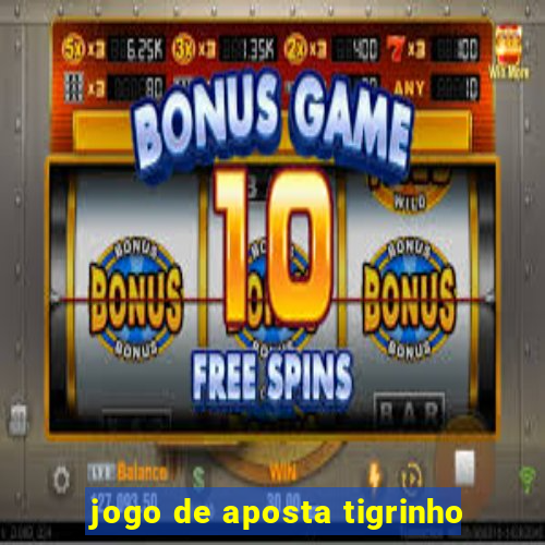 jogo de aposta tigrinho