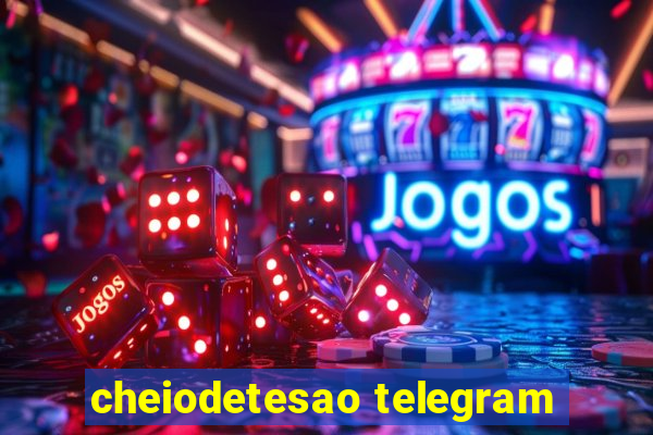 cheiodetesao telegram