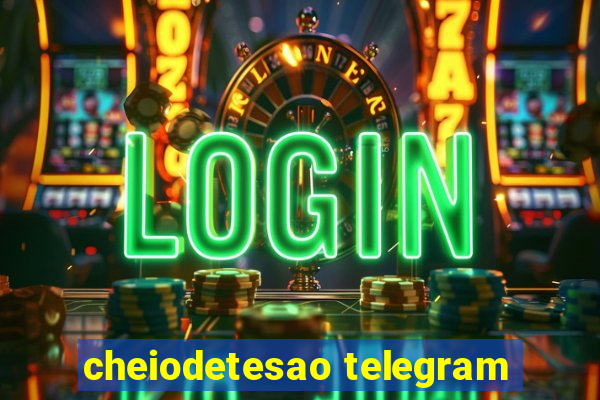 cheiodetesao telegram