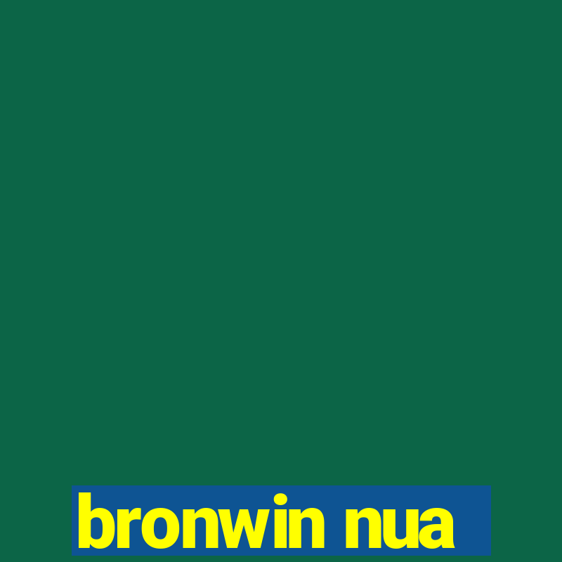 bronwin nua