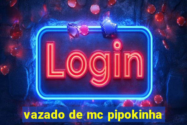 vazado de mc pipokinha