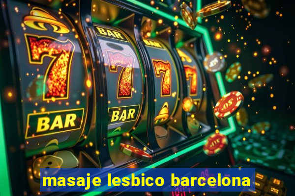 masaje lesbico barcelona