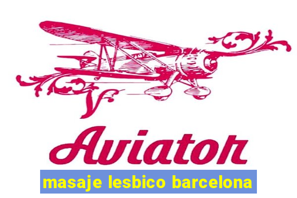 masaje lesbico barcelona