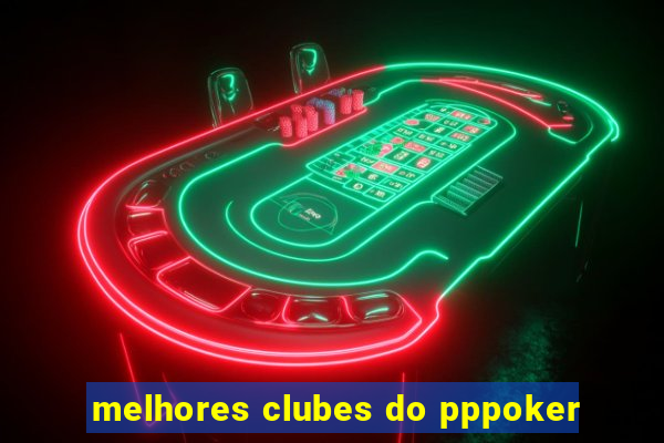 melhores clubes do pppoker