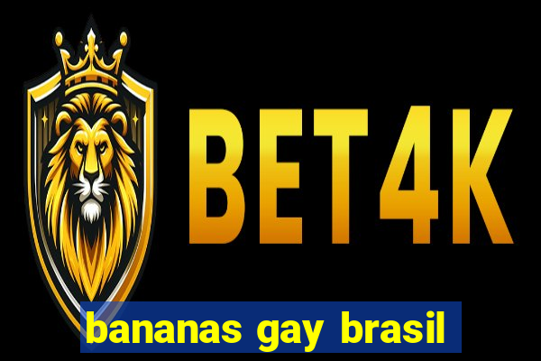 bananas gay brasil