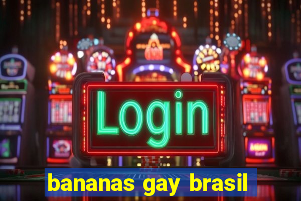 bananas gay brasil