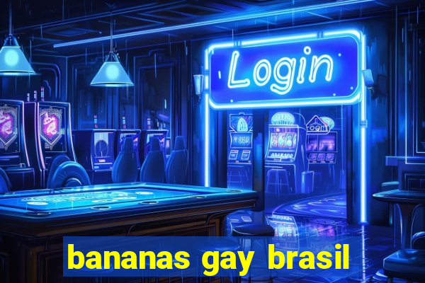 bananas gay brasil