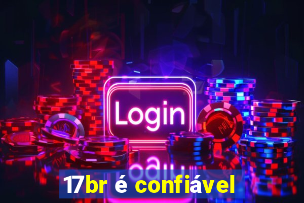 17br é confiável