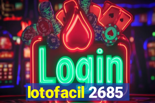 lotofacil 2685