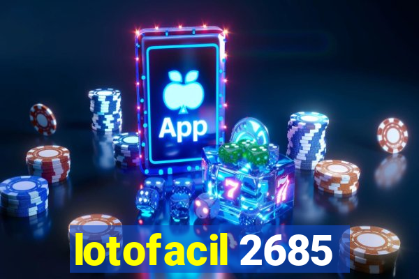 lotofacil 2685