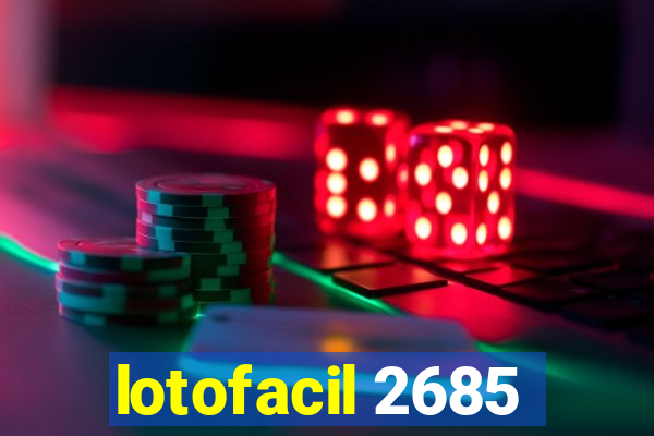 lotofacil 2685