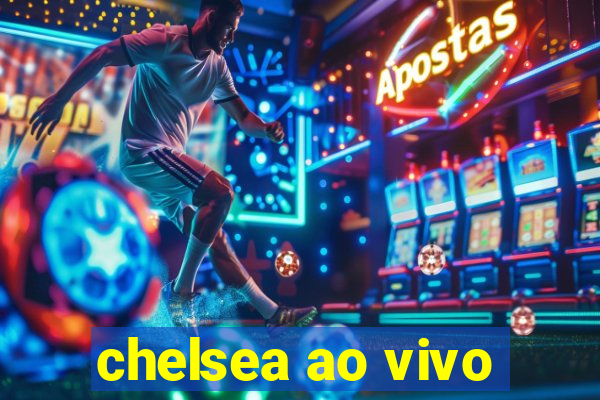 chelsea ao vivo