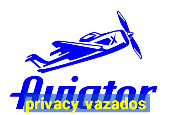 privacy vazados