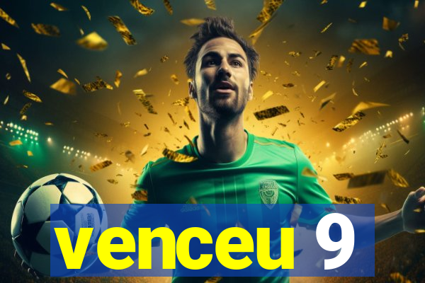 venceu 9