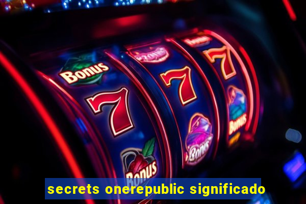 secrets onerepublic significado