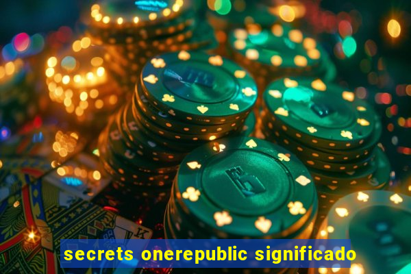 secrets onerepublic significado