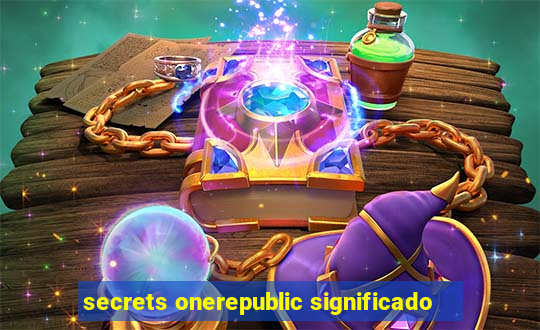 secrets onerepublic significado