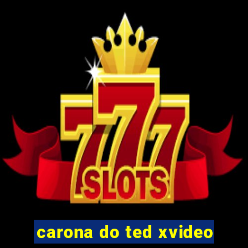 carona do ted xvideo