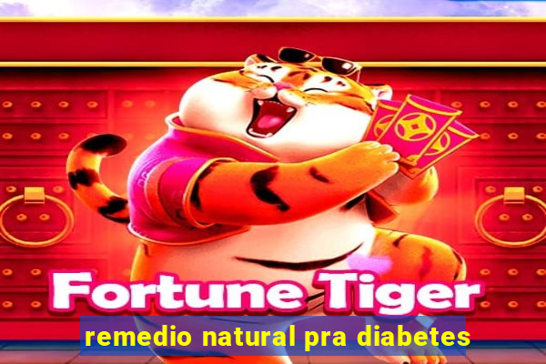 remedio natural pra diabetes