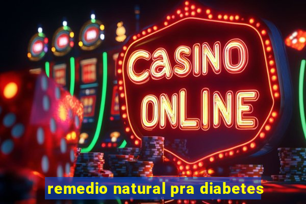 remedio natural pra diabetes