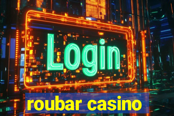 roubar casino