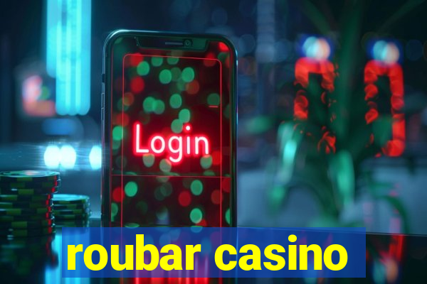 roubar casino