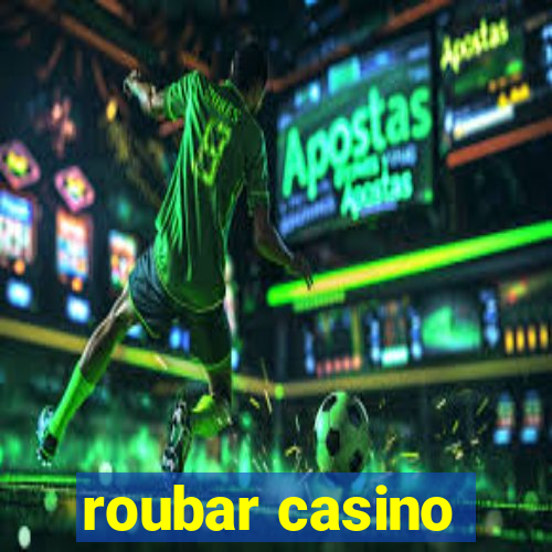 roubar casino