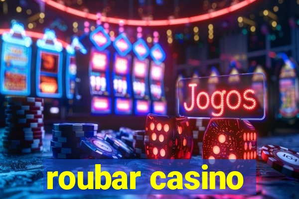 roubar casino