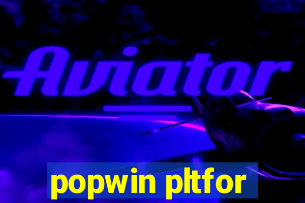 popwin pltfor