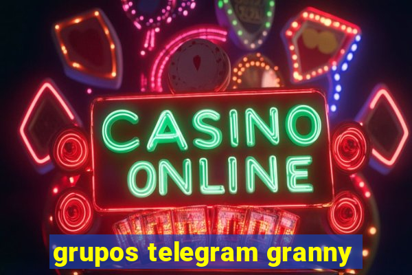 grupos telegram granny