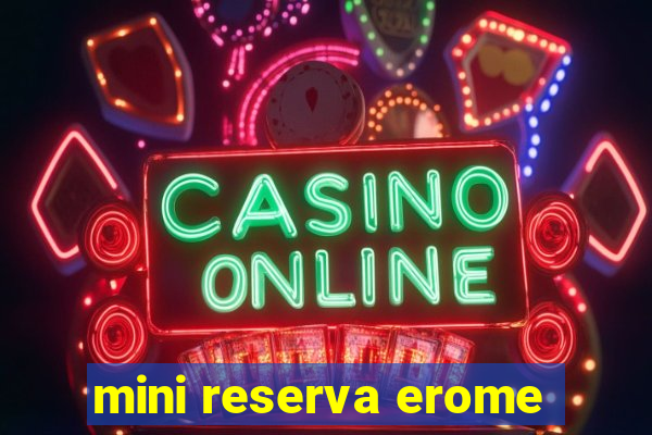 mini reserva erome