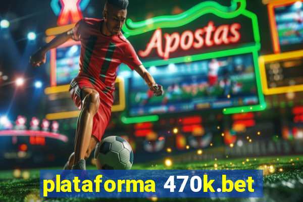 plataforma 470k.bet