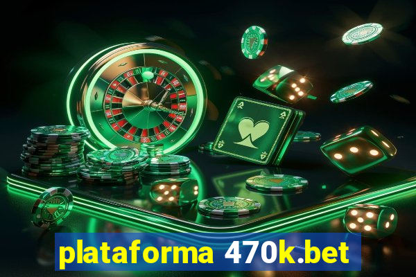 plataforma 470k.bet