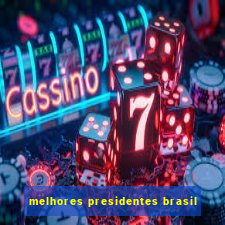 melhores presidentes brasil