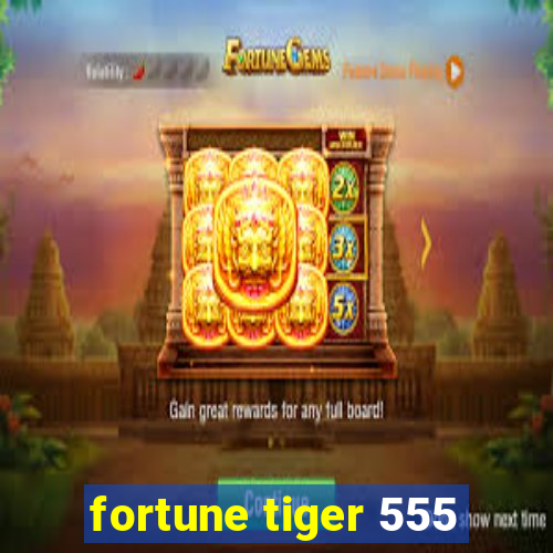 fortune tiger 555