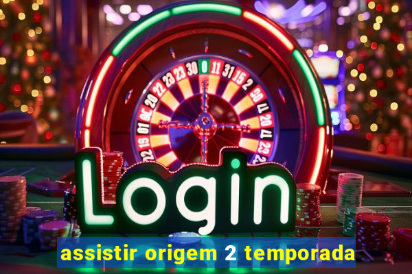 assistir origem 2 temporada