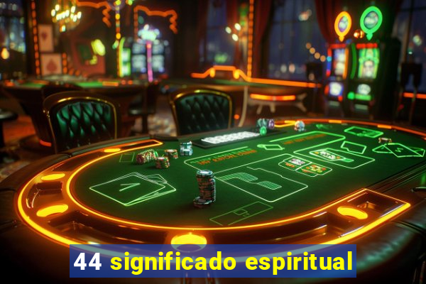 44 significado espiritual