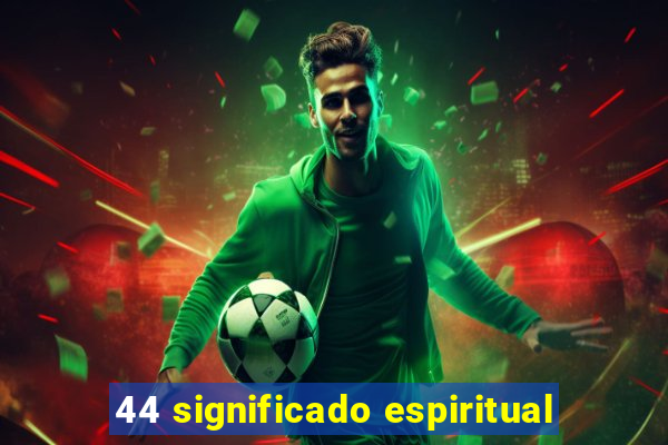 44 significado espiritual