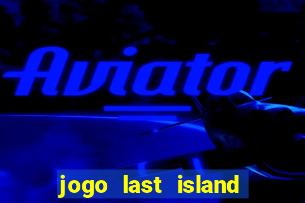 jogo last island of survival