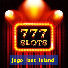 jogo last island of survival