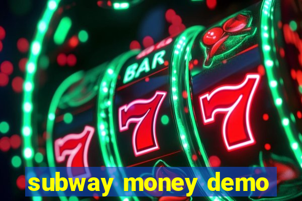 subway money demo