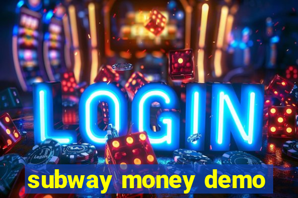 subway money demo