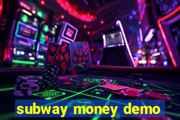 subway money demo