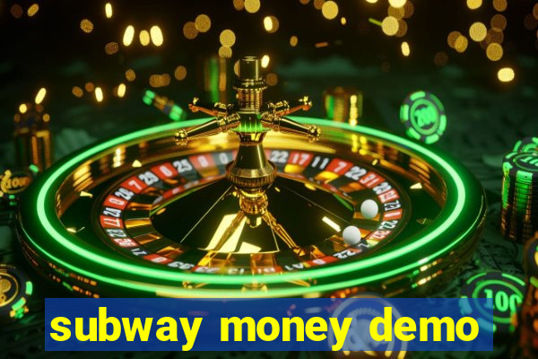 subway money demo