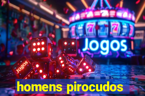 homens pirocudos