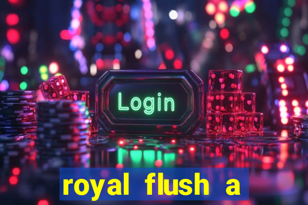 royal flush a maior jogada do poker