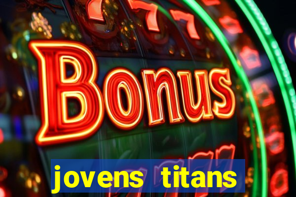 jovens titans cavando fortunas