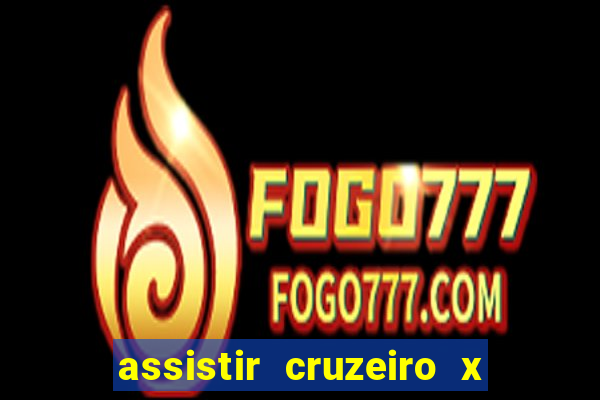 assistir cruzeiro x gremio ao vivo